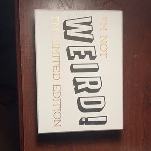 White sign “Im not weird im limited addition”